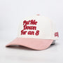 Put Me Down for an 8 Hat - Pink