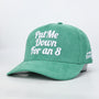Put Me Down for an 8 Hat - Green